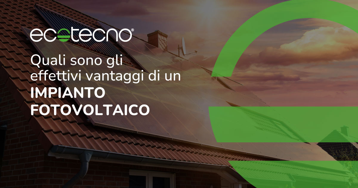 Quali Sono I Vantaggi Effettivi Di Un Impianto Fotovoltaico Ecotecno